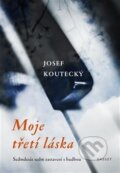 Moje třetí láska - Josef Koutecký