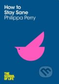 How To Stay Sane - Philippa Perry