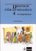 Deutsch für Gymnasien 4: Grundlagenlehrbuch - Věra Höppnerová