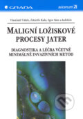 Maligní ložiskové procesy jater - Vlastimil Válek, Zdeněk Kala, Igor Kiss a kol.