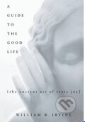 A Guide to the Good Life - William B. Irvine