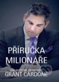 Příručka milionáře - Jak skutečně zbohatnout - Grant Cardone