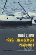 Miloš Zeman: Příběh talentovaného pragmatika - Lubomír Kopeček
