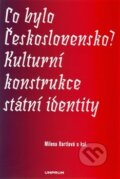 Co bylo Československo? Kulturní konstrukce státní a národní identity - Milena Bartlová