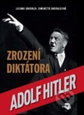Adolf Hitler: Zrození diktátora - Luciano Garibaldi, Simonetta Garibaldi
