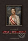Karol I. Habsburský - Stanislav Žlnay