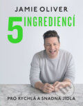 5 ingrediencí - Pro snadná a rychlá jídla - Jamie Oliver