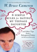 8 Simple Rules for Dating My Teenage Daughter - W. Bruce Cameron