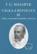 Válka a revoluce III. - Tomáš Garrigue Masaryk