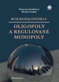 Mikroekonómia: Oligopoly a regulované monopoly - Eleonora Fendeková, Michal Fendek