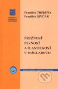 Pružnosť, pevnosť a plastickosť v príkladoch - František Trebuňa, František Šimčák