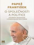 Papež František: O společnosti a politice - Jorge Mario Bergoglio – pápež František, Dominique Wolton