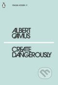 Create Dangerously - Albert Camus