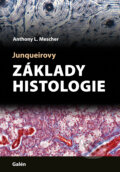 Junqueirovy základy histologie - Anthony L. Mescher