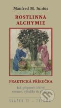 Rostlinná alchymie - Praktická příručka - Manfred M. Junius