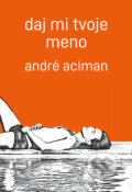 Daj mi tvoje meno - André Aciman