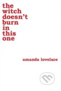 The witch doesn&#039;t burn in this one - Amanda Lovelace