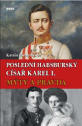 Poslední habsburský císař Karel I. - Katrin Unterreiner