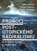Proroci postutopického radikalismu - Adam Borzič, Ondřej Slačálek, Olga Pavlova