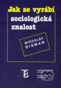 Jak se vyrábí sociologická znalost - Miroslav Disman