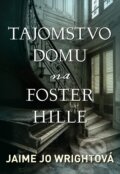Tajomstvo domu na Foster Hille - Jaime Jo Wright