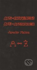 Anti-encyklopedie anti-antropologie - Jaroslav Malina