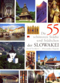Die 55 schönsten Städte und Städtchen der Slowakei - Jozef Leikert, Alexander Vojček