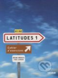 Latitudes 1: Cahier d&#039;exercices A1/A2 - Régine Mérieux, Yves Loiseau