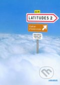 Latitudes 2: Latitudes Cahier D&#039;exercices - Yves Loiseau, Régine Mérieux
