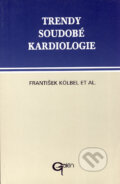 Trendy soudobé kardiologie. Svazek 1 - František Kölbel, pořadatel