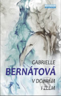V dobrém i zlém - Gabrielle Bernátová