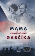 Mama milovala Gabčíka - Veronika Homolová Tóthová