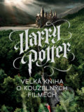Harry Potter - Velká kniha o kouzelných filmech - Marc Sumerak