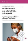 Ošetřovatelství pro zdravotnické asistenty III - Lenka Slezáková