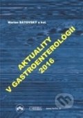 Aktuality v gastroenterológii 2016 - Marian Bátovský a kolektív