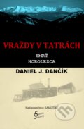 Vraždy v Tatrách: Smrť horolezca - Daniel J. Dančík