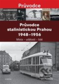 Průvodce stalinistickou Prahou 1948 - 1956 - Jiří Padevět