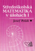 Středoškolská matematika v úlohách I - Josef Polák