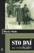 Sto dní na vrcholu moci - Miloslav Moulis