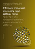Informační gramotnost jako veřejný zájem, politika a norma - Michaela Dombrovská