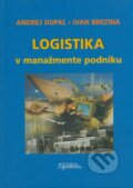 Logistika v manažmente podniku - Andrej Dupaľ, Ivan Brezina