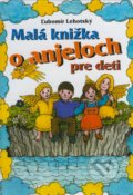 Malá knižka o anjeloch pre deti - Ľubomír Lehotský