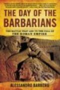 The Day of the Barbarians, The: The Battle That Led to the Fall of the Roman Empire - Alessandro Barbero