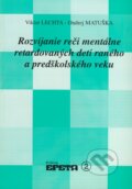 Rozvíjanie reči mentálne retardovaných detí raného a predškolského veku - Viktor Lechta, Ondrej Matuška