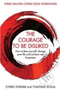The Courage To Be Disliked - Fumitake Koga, Ichiro Kishimi