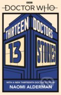 Doctor Who: Thirteen Doctors 13 Stories - Naomi Alderman, Malorie Blackman, Holly Black, Derek Landy a kol.