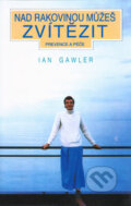 Nad rakovinou můžeš zvítězit - Ian Gawler