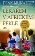 Lékařem v africkém pekle - Denis Mukwege, Berthil &amp;#197;kerlund