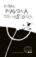 Futbal: Pravdivá história - Samo Marec, Lucia Čermáková (ilustrátor)