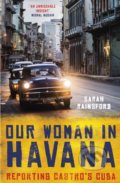 Our Woman in Havana  - Sarah Rainsford